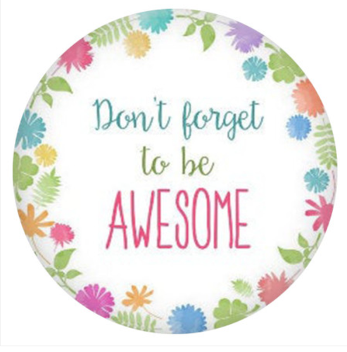 20 MM Don't Forget To Be Awesome Enamel